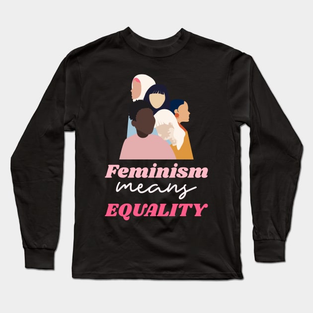 Feminism Means Equality Female Empowerment Long Sleeve T-Shirt by GreenbergIntegrity